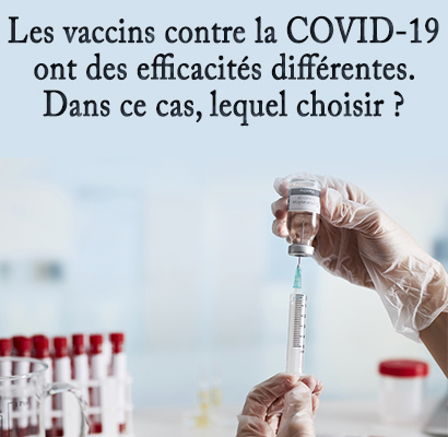 Les vaccins contre la COVID-19 ont des efficacités différentes. Dans ce cas, lequel choisir ?  