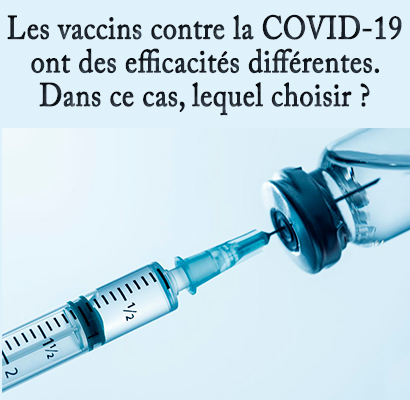 Les vaccins contre la COVID-19 ont des efficacités différentes. Dans ce cas, lequel choisir ?  