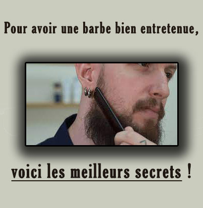 Pour avoir une barbe bien entretenue, voici les meilleurs secrets !