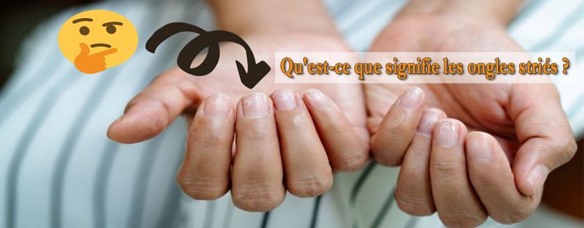 Qu'est-ce que signifie les ongles striés ?