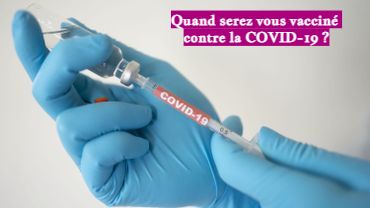Quand serez vous vacciné contre la COVID-19 ?