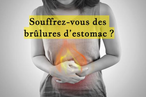 Souffrez-vous des brûlures d’estomac ?