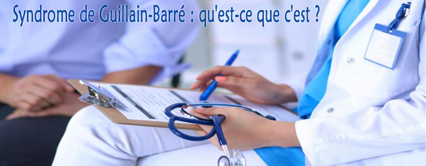 Syndrome de Guillain-Barré : qu'est-ce que c'est ?