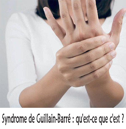 Syndrome de Guillain-Barré : qu'est-ce que c'est ?