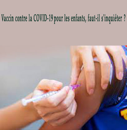 Vaccin contre la COVID-19 pour les enfants, faut-il s'inquiéter ?