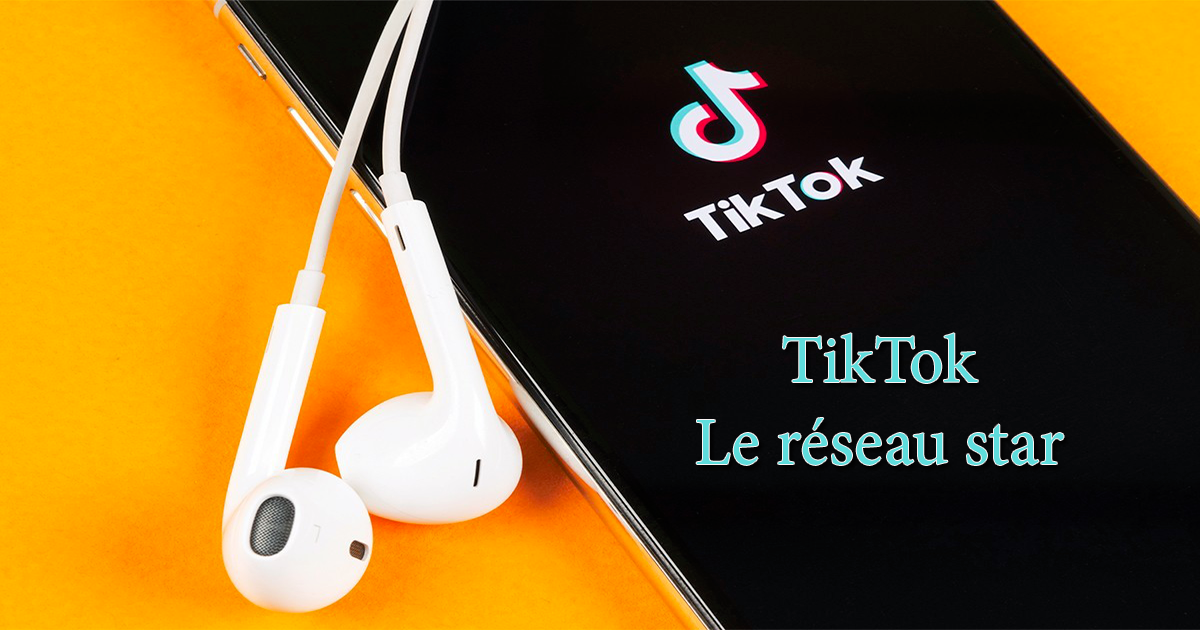 TikTok Le réseau star