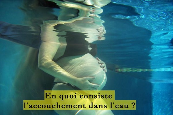 En quoi consiste l'accouchement dans l'eau ?