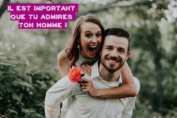 Il Est Important Que Tu Admires Ton Homme !