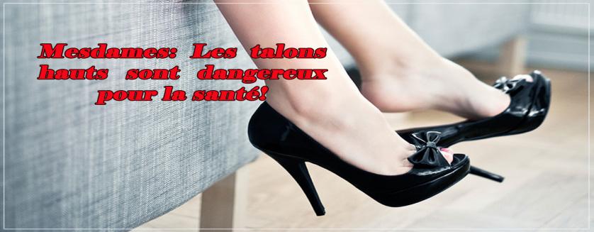 Mesdames: Les talons hauts sont dangereux pour la santé!