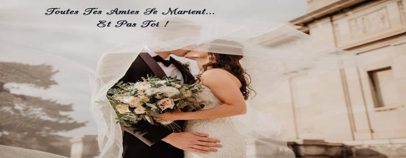  Toutes Tes Amies Se Marient…Et Pas Toi !