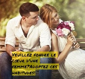 Fondre le cœur d'une femme ?Adoptez ces habitudes!