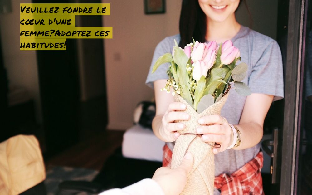 Fondre le cœur d'une femme ?Adoptez ces habitudes!