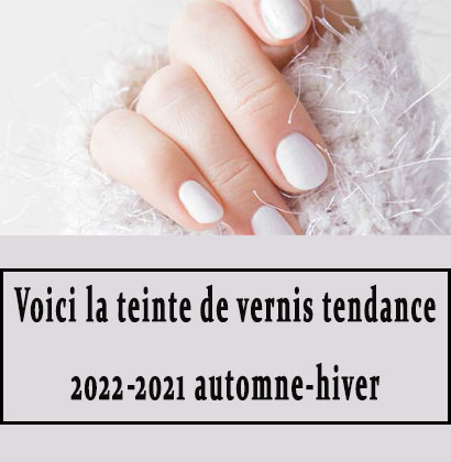 Voici la teinte de vernis tendance automne-hiver 2021-2022